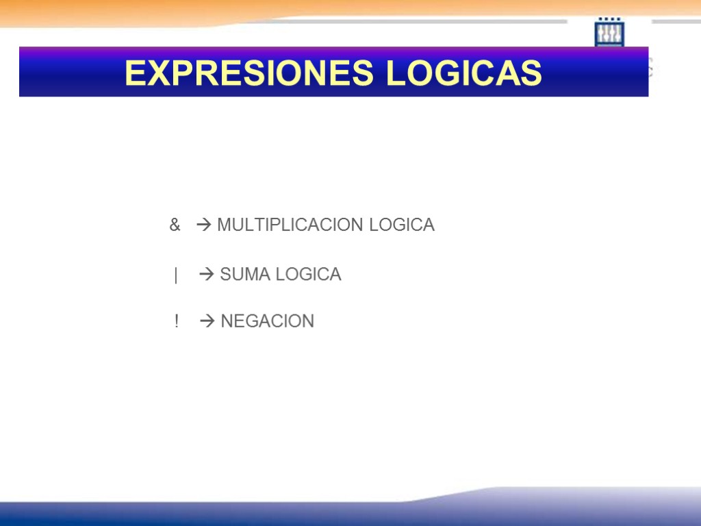 EXPRESIONES LOGICAS &  MULTIPLICACION LOGICA |  SUMA LOGICA !  NEGACION